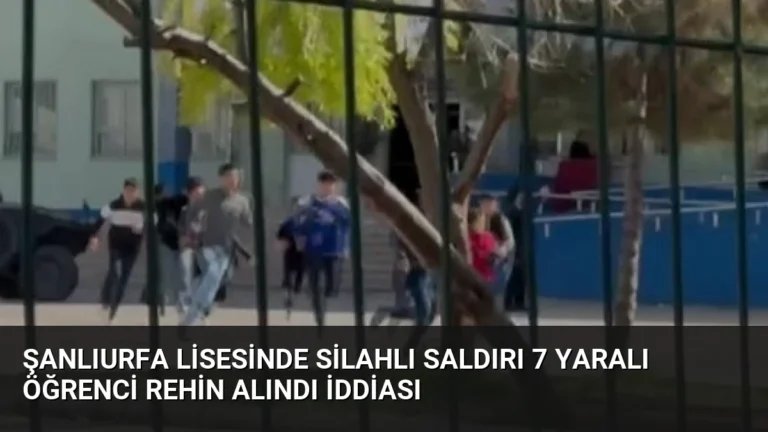 Şanlıurfa Lisesinde Silahlı Saldırı 7 Yaralı Öğrenci Rehin Alındı İddiası