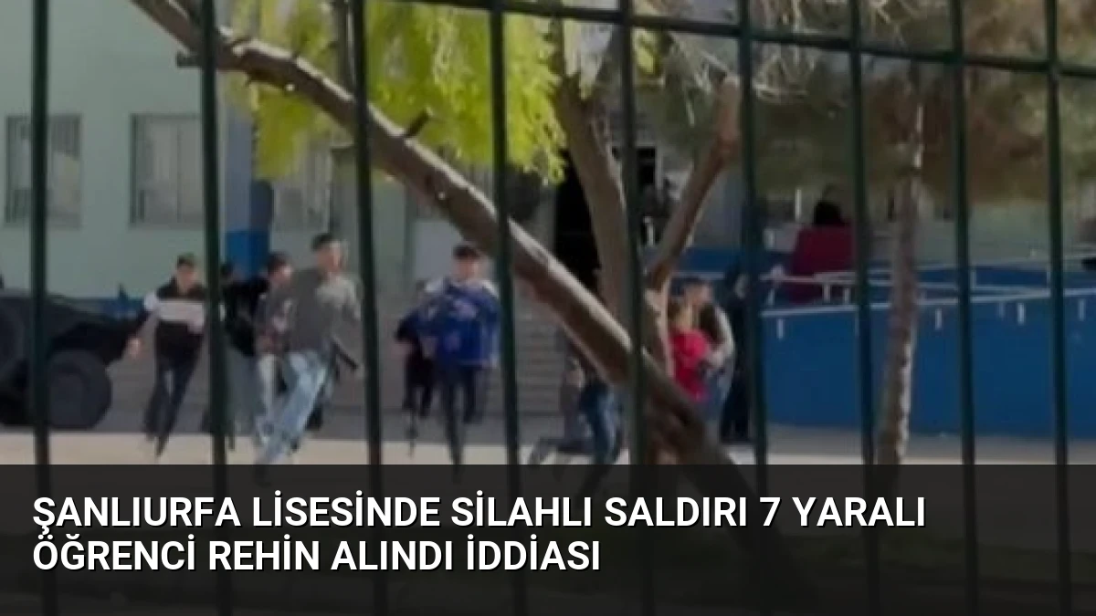 Şanlıurfa Lisesinde Silahlı Saldırı 7 Yaralı Öğrenci Rehin Alındı İddiası