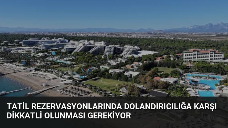 Tatil Rezervasyonlarında Dolandırıcılığa Karşı Dikkatli Olunması Gerekiyor