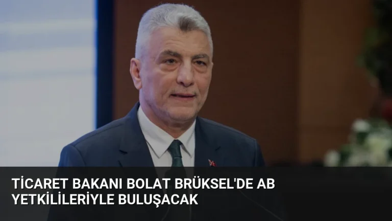Ticaret Bakanı Bolat Brüksel’de AB Yetkilileriyle Buluşacak