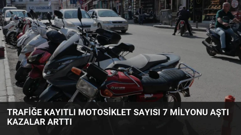 Trafiğe Kayıtlı Motosiklet Sayısı 7 Milyonu Aştı Kazalar Arttı