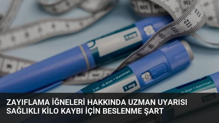 Zayıflama İğneleri Hakkında Uzman Uyarısı Sağlıklı Kilo Kaybı İçin Beslenme Şart