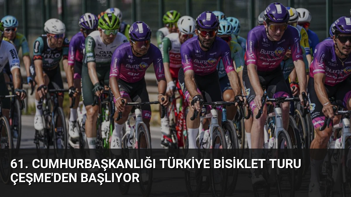 61. Cumhurbaşkanlığı Türkiye Bisiklet Turu Çeşme’den Başlıyor