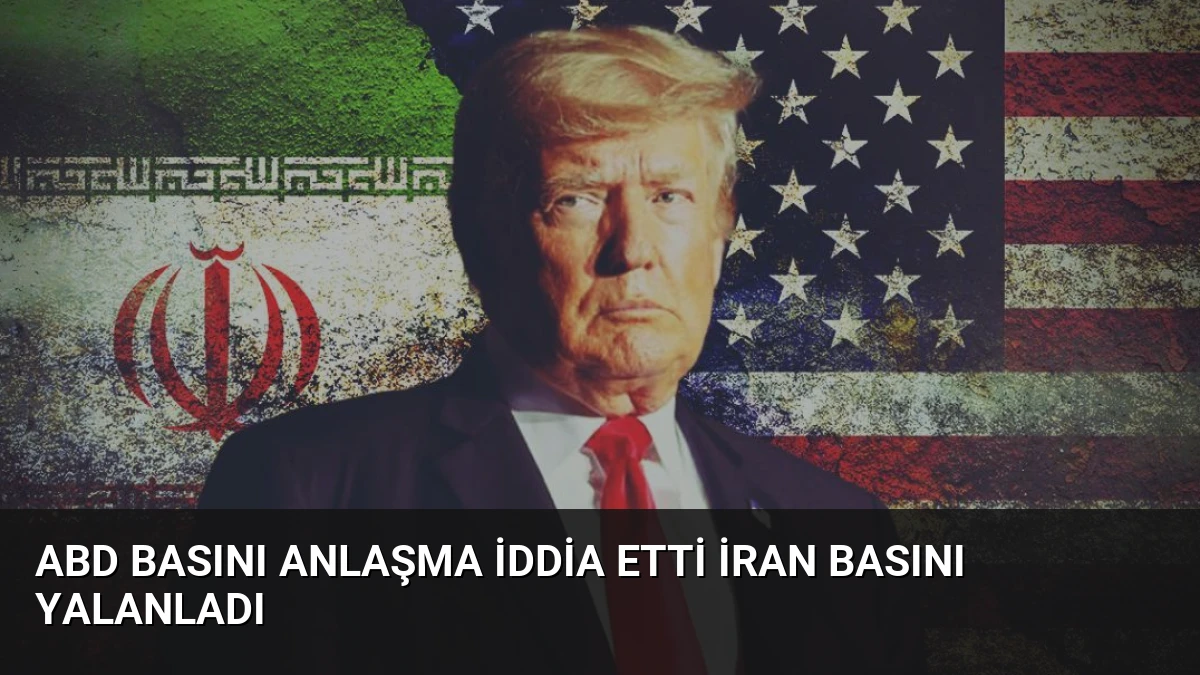 ABD basını anlaşma iddia etti İran basını yalanladı