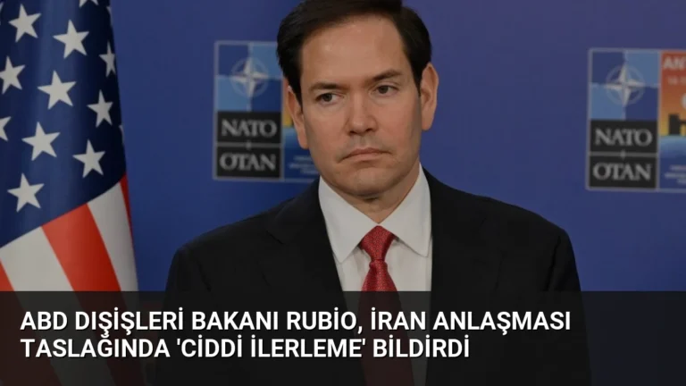 ABD Dışişleri Bakanı Rubio, İran Anlaşması Taslağında ‘Ciddi İlerleme’ Bildirdi