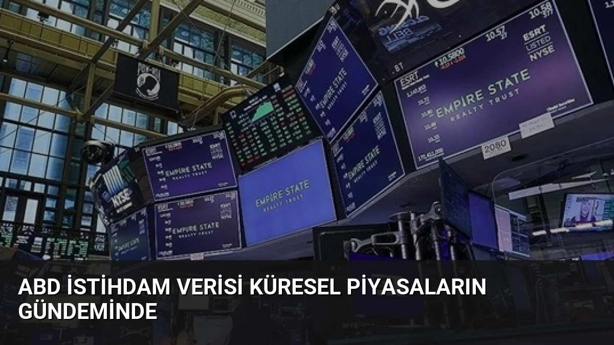 ABD İstihdam Verisi Küresel Piyasaların Gündeminde