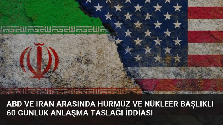 ABD ve İran Arasında Hürmüz ve Nükleer Başlıklı 60 Günlük Anlaşma Taslağı İddiası