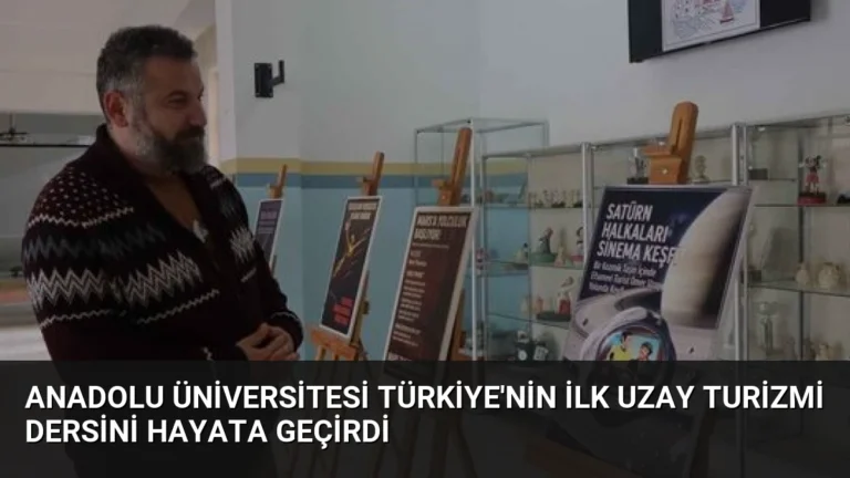 Anadolu Üniversitesi Türkiye’nin İlk Uzay Turizmi Dersini Hayata Geçirdi