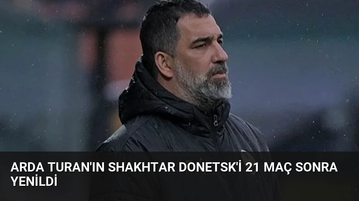Arda Turan’ın Shakhtar Donetsk’i 21 Maç Sonra Yenildi