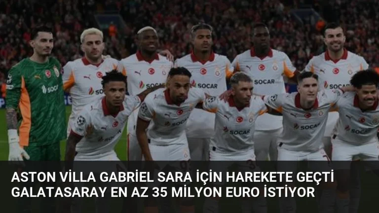 Aston Villa Gabriel Sara İçin Harekete Geçti Galatasaray En Az 35 Milyon Euro İstiyor