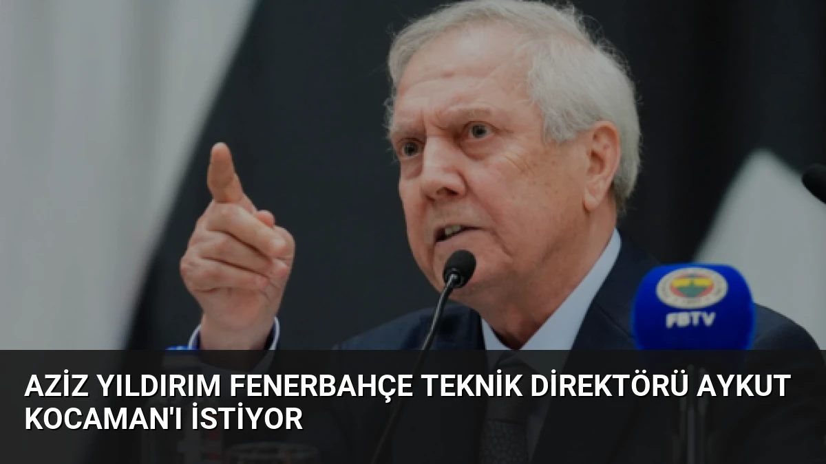Aziz Yıldırım Fenerbahçe Teknik Direktörü Aykut Kocaman’ı İstiyor