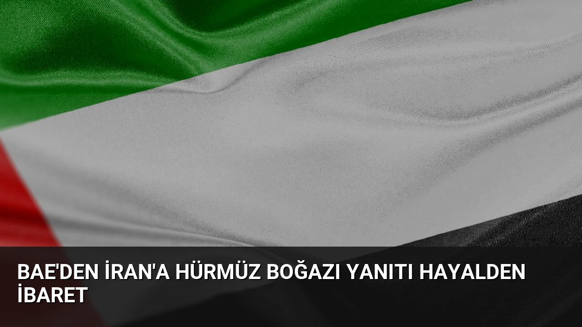 BAE’den İran’a Hürmüz Boğazı Yanıtı Hayalden İbaret