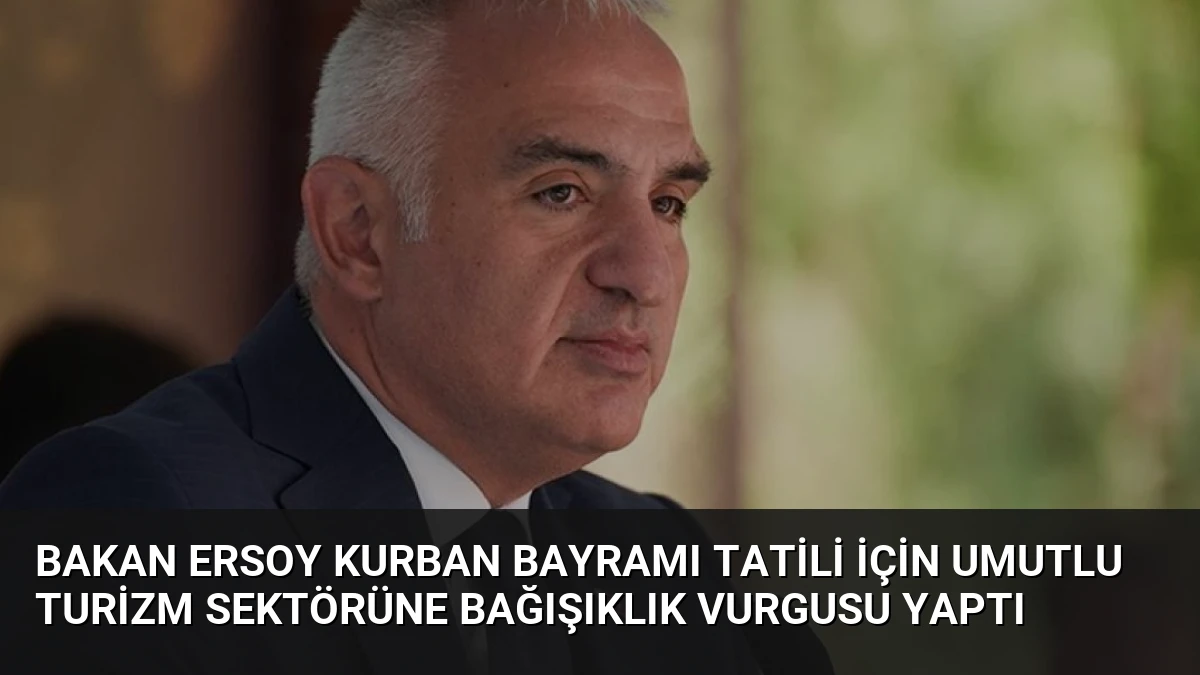 Bakan Ersoy Kurban Bayramı Tatili İçin Umutlu Turizm Sektörüne Bağışıklık Vurgusu Yaptı