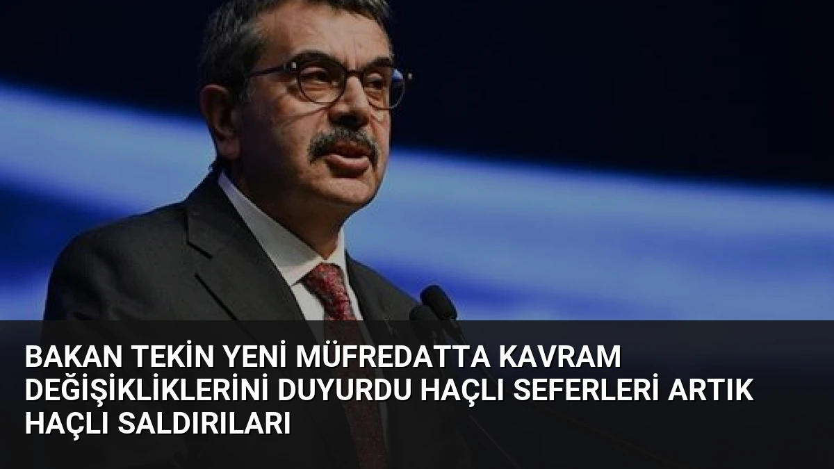 Bakan Tekin Yeni Müfredatta Kavram Değişikliklerini Duyurdu Haçlı Seferleri Artık Haçlı Saldırıları