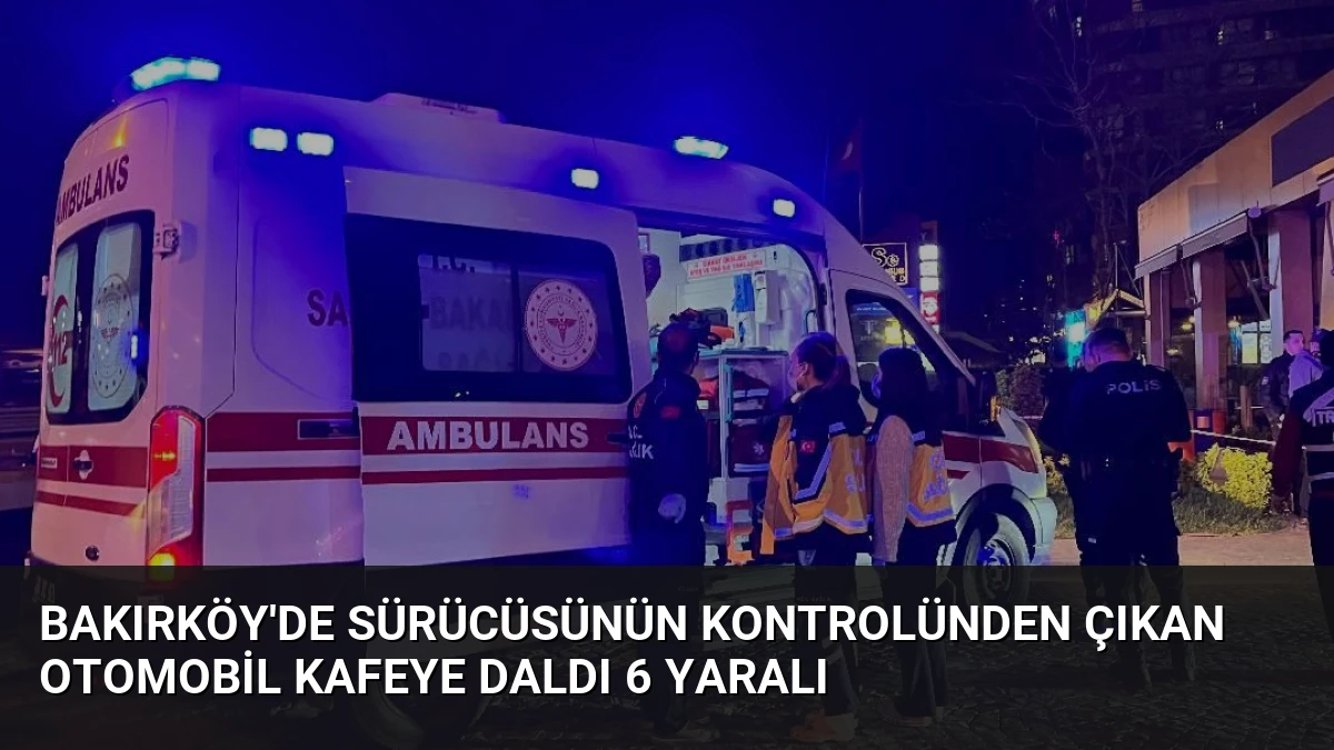 Bakırköy’de Sürücüsünün Kontrolünden Çıkan Otomobil Kafeye Daldı 6 Yaralı