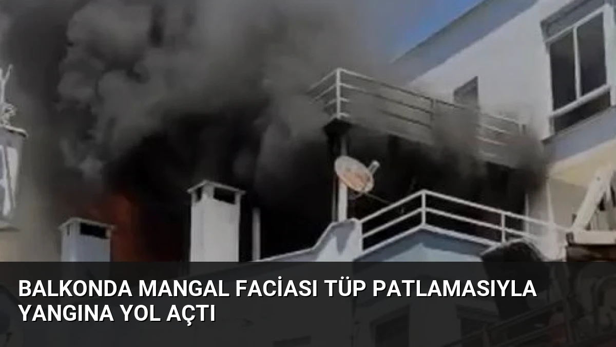 Balkonda Mangal Faciası Tüp Patlamasıyla Yangına Yol Açtı