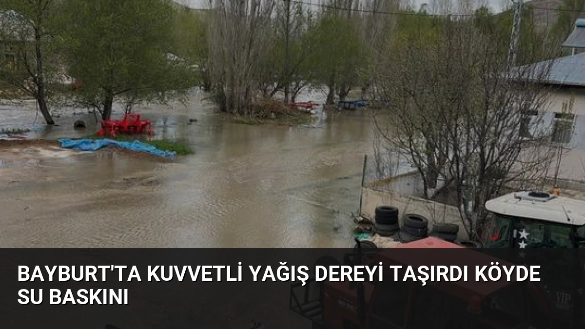 Bayburt’ta Kuvvetli Yağış Dereyi Taşırdı Köyde Su Baskını