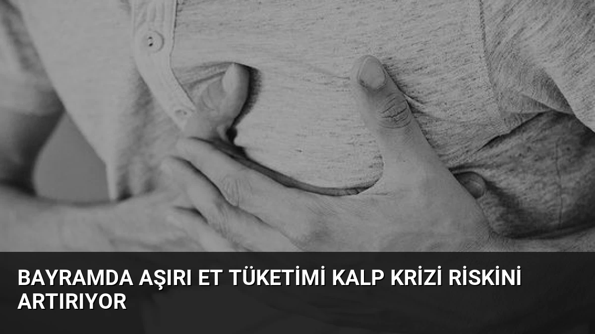 Bayramda Aşırı Et Tüketimi Kalp Krizi Riskini Artırıyor