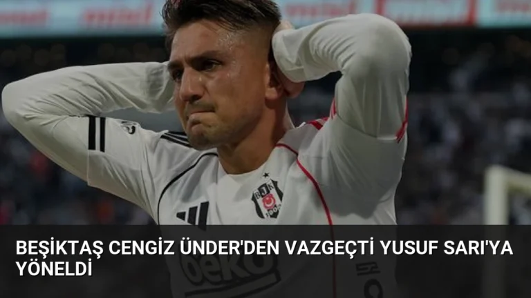 Beşiktaş Cengiz Ünder’den Vazgeçti Yusuf Sarı’ya Yöneldi