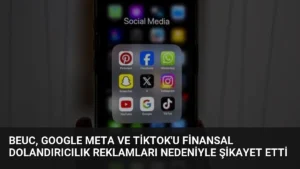 BEUC, Google Meta ve TikTok’u Finansal Dolandırıcılık Reklamları Nedeniyle Şikayet Etti