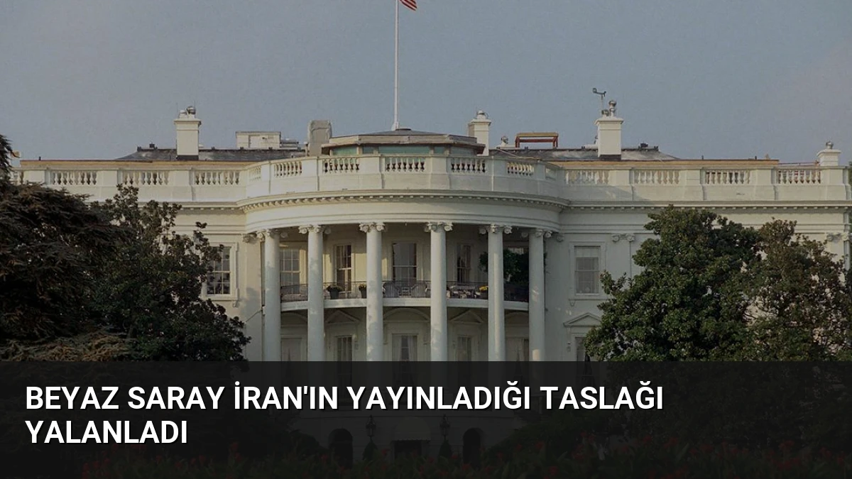 Beyaz Saray İran’ın Yayınladığı Taslağı Yalanladı
