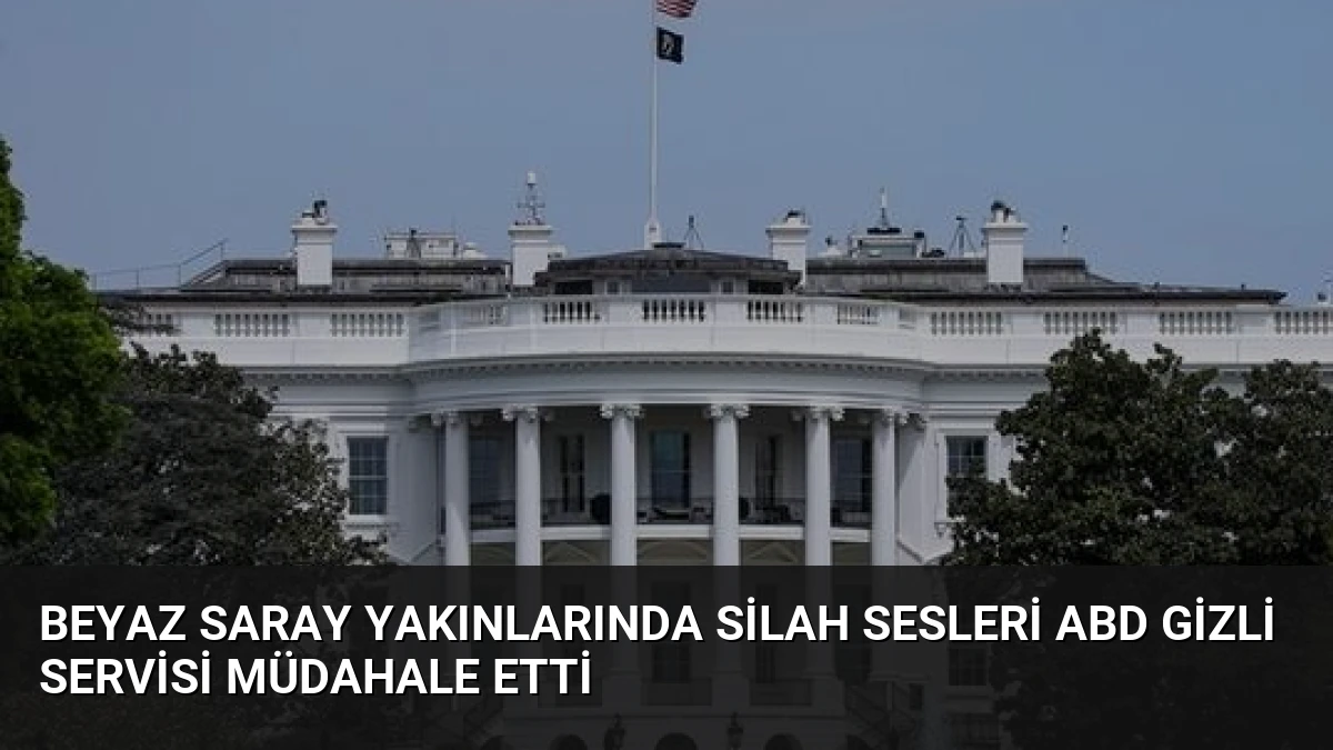 Beyaz Saray Yakınlarında Silah Sesleri ABD Gizli Servisi Müdahale Etti