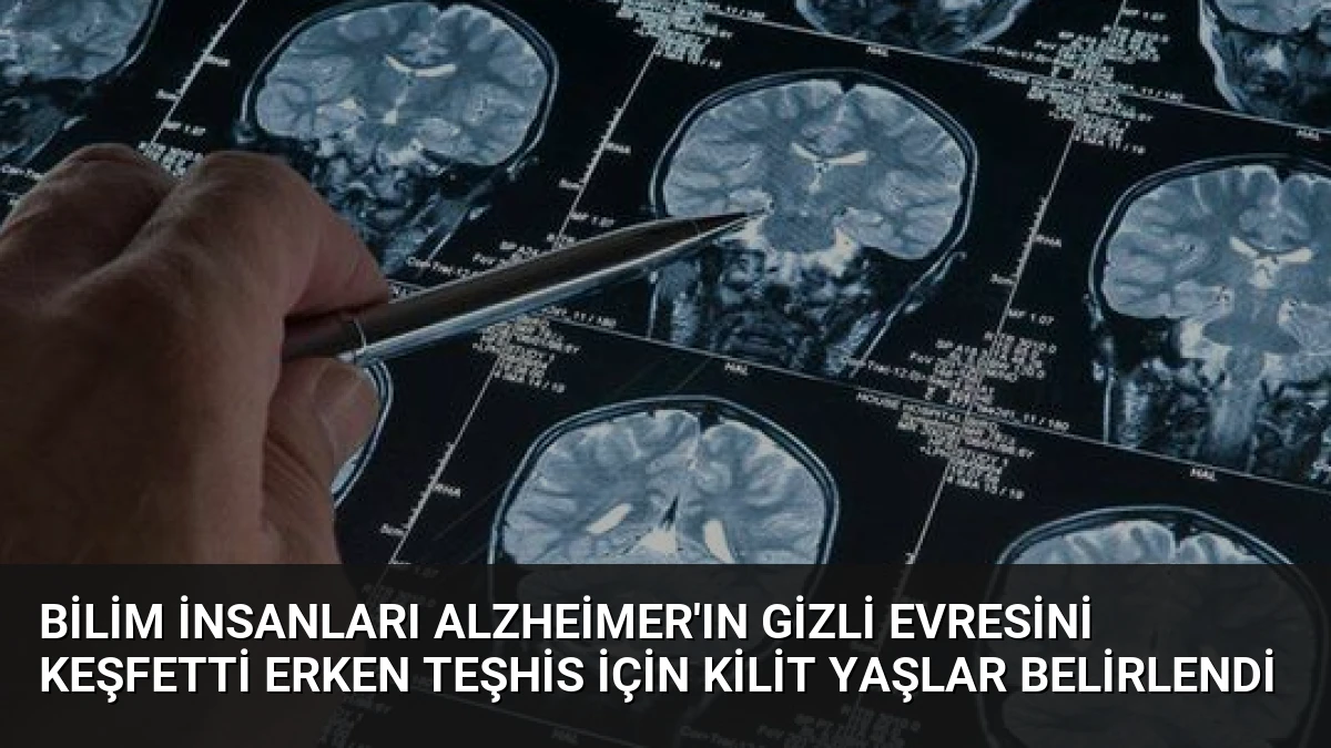 Bilim İnsanları Alzheimer’ın Gizli Evresini Keşfetti Erken Teşhis İçin Kilit Yaşlar Belirlendi