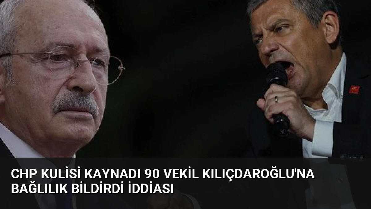 CHP Kulisi Kaynadı 90 Vekil Kılıçdaroğlu’na Bağlılık Bildirdi İddiası