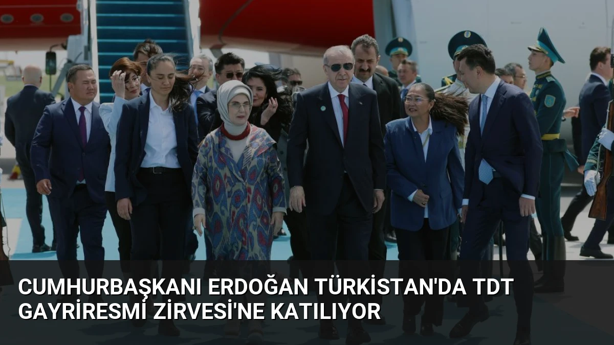 Cumhurbaşkanı Erdoğan Türkistan’da TDT Gayriresmi Zirvesi’ne Katılıyor