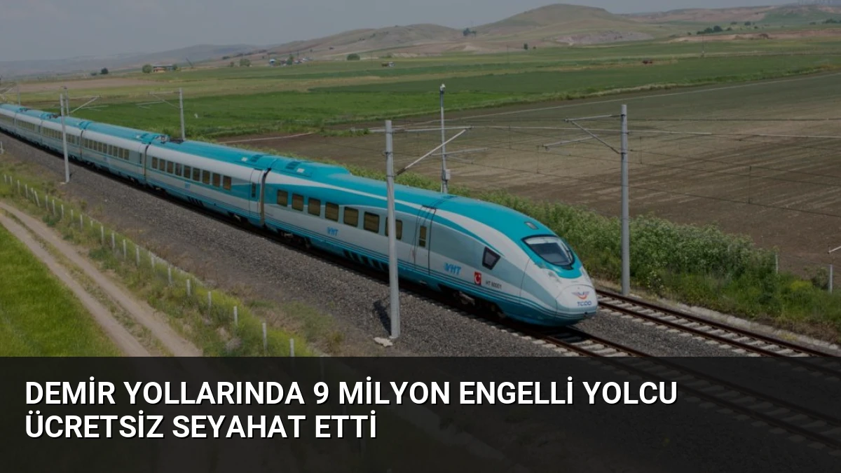 Demir Yollarında 9 Milyon Engelli Yolcu Ücretsiz Seyahat Etti