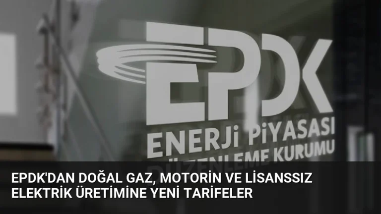 EPDK’dan Doğal Gaz, Motorin ve Lisanssız Elektrik Üretimine Yeni Tarifeler