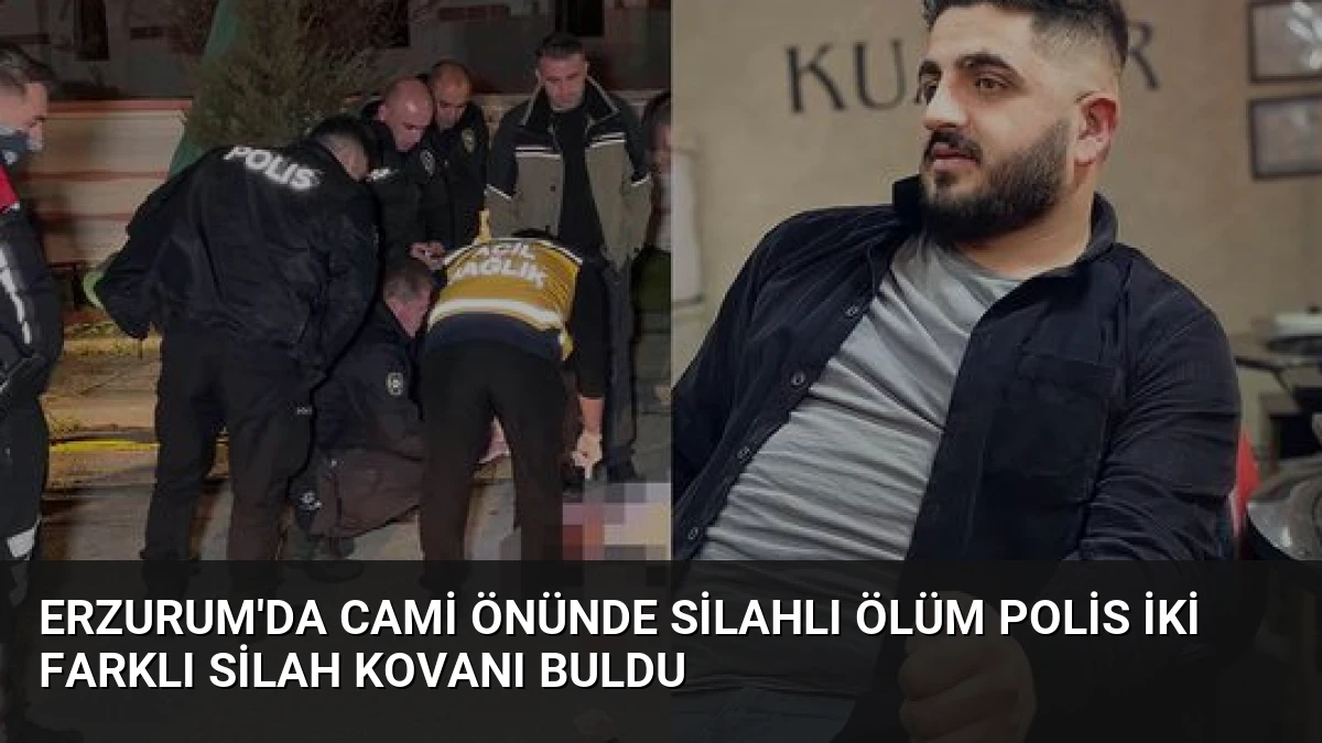 Erzurum’da Cami Önünde Silahlı Ölüm Polis İki Farklı Silah Kovanı Buldu
