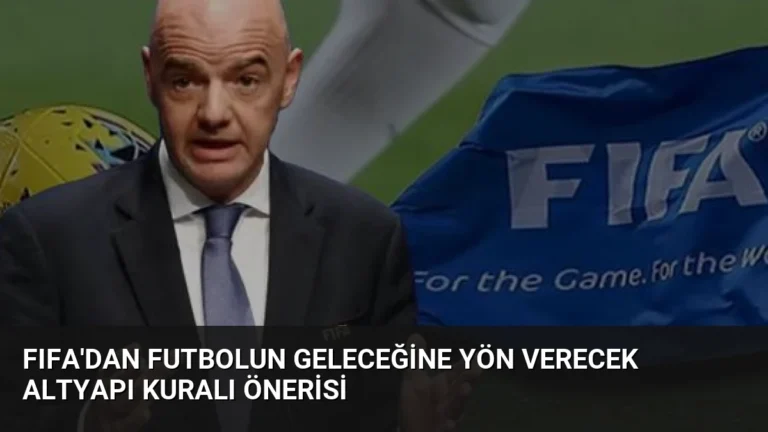 FIFA’dan Futbolun Geleceğine Yön Verecek Altyapı Kuralı Önerisi