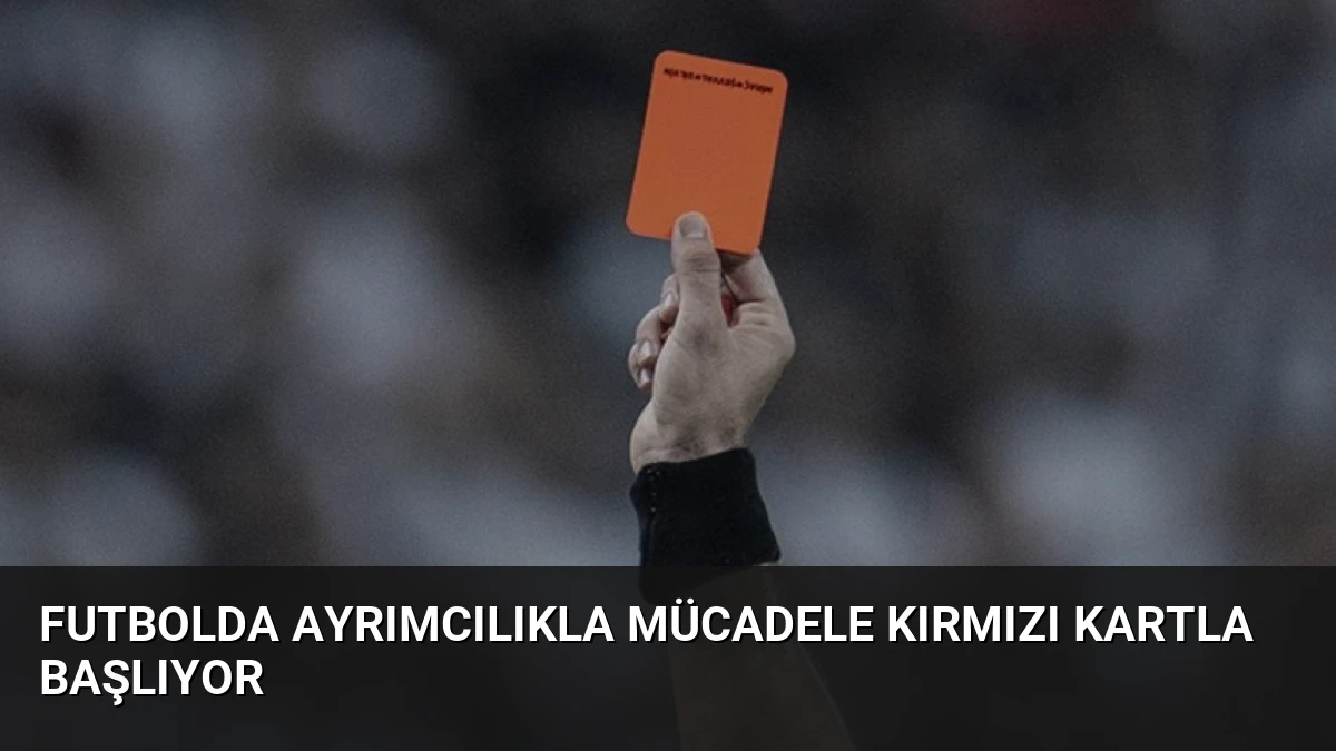 Futbolda Ayrımcılıkla Mücadele Kırmızı Kartla Başlıyor