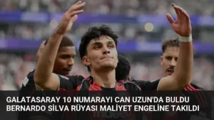 Galatasaray 10 Numarayı Can Uzun’da Buldu Bernardo Silva Rüyası Maliyet Engeline Takıldı