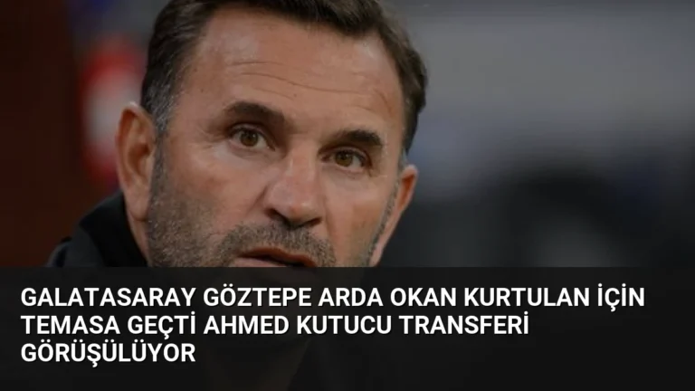 Galatasaray Göztepe Arda Okan Kurtulan İçin Temasa Geçti Ahmed Kutucu Transferi Görüşülüyor