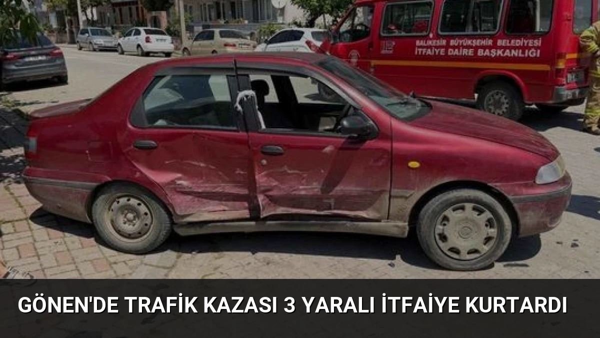 Gönen’de Trafik Kazası 3 Yaralı İtfaiye Kurtardı