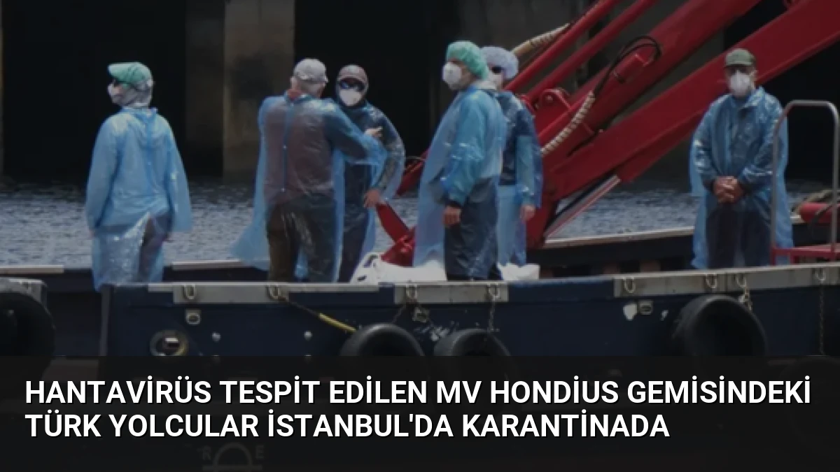Hantavirüs Tespit Edilen MV Hondius Gemisindeki Türk Yolcular İstanbul’da Karantinada