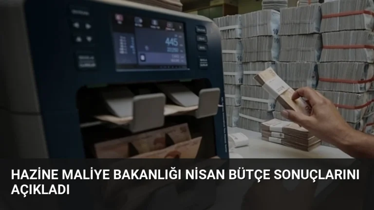 Hazine Maliye Bakanlığı Nisan Bütçe Sonuçlarını Açıkladı