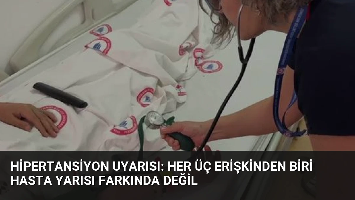 Hipertansiyon Uyarısı: Her Üç Erişkinden Biri Hasta Yarısı Farkında Değil