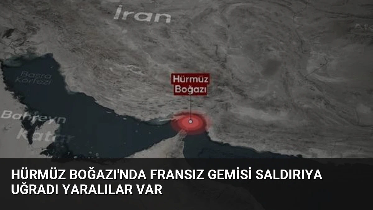 Hürmüz Boğazı’nda Fransız Gemisi Saldırıya Uğradı Yaralılar Var