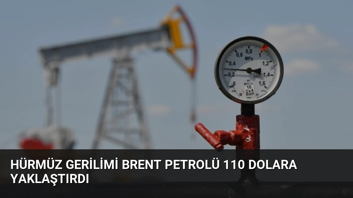 Hürmüz Gerilimi Brent Petrolü 110 Dolara Yaklaştırdı