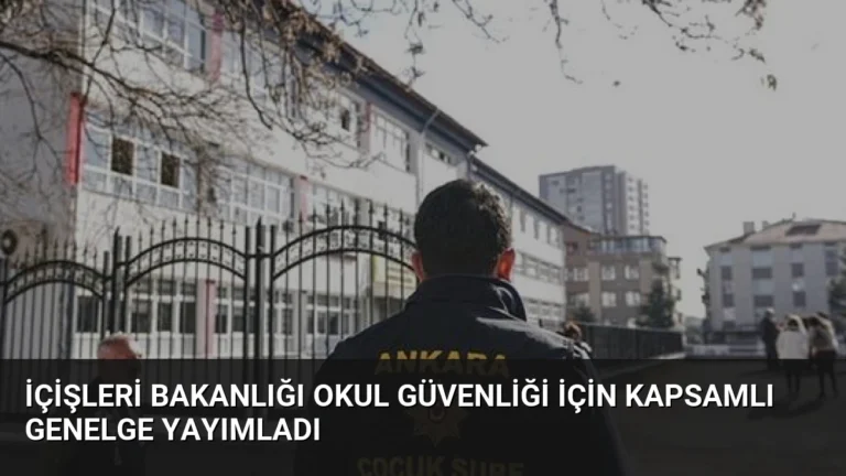 İçişleri Bakanlığı Okul Güvenliği İçin Kapsamlı Genelge Yayımladı
