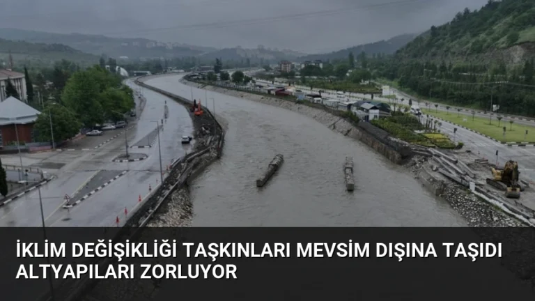 İklim Değişikliği Taşkınları Mevsim Dışına Taşıdı Altyapıları Zorluyor