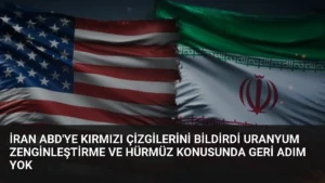 İran ABD’ye Kırmızı Çizgilerini Bildirdi Uranyum Zenginleştirme ve Hürmüz Konusunda Geri Adım Yok
