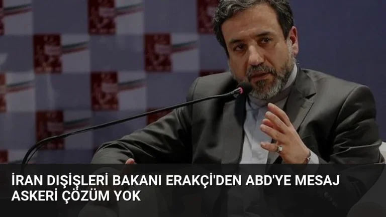 İran Dışişleri Bakanı Erakçi’den ABD’ye Mesaj Askeri Çözüm Yok