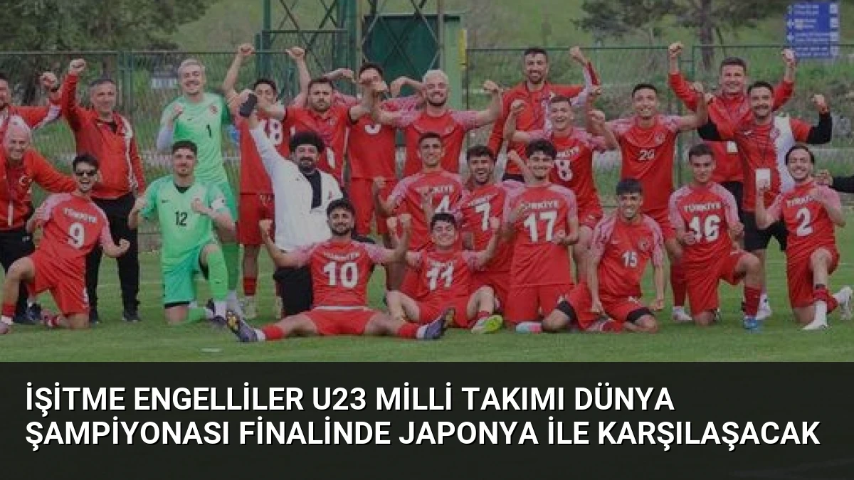 İşitme Engelliler U23 Milli Takımı Dünya Şampiyonası Finalinde Japonya ile Karşılaşacak