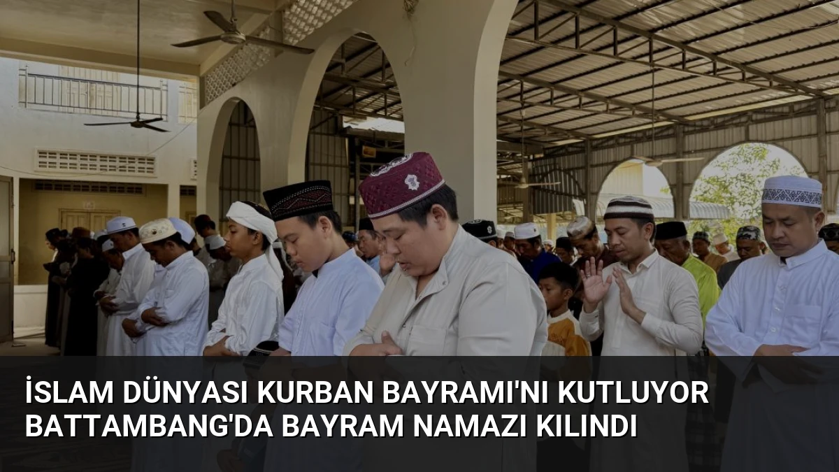 İslam Dünyası Kurban Bayramı’nı Kutluyor Battambang’da Bayram Namazı Kılındı