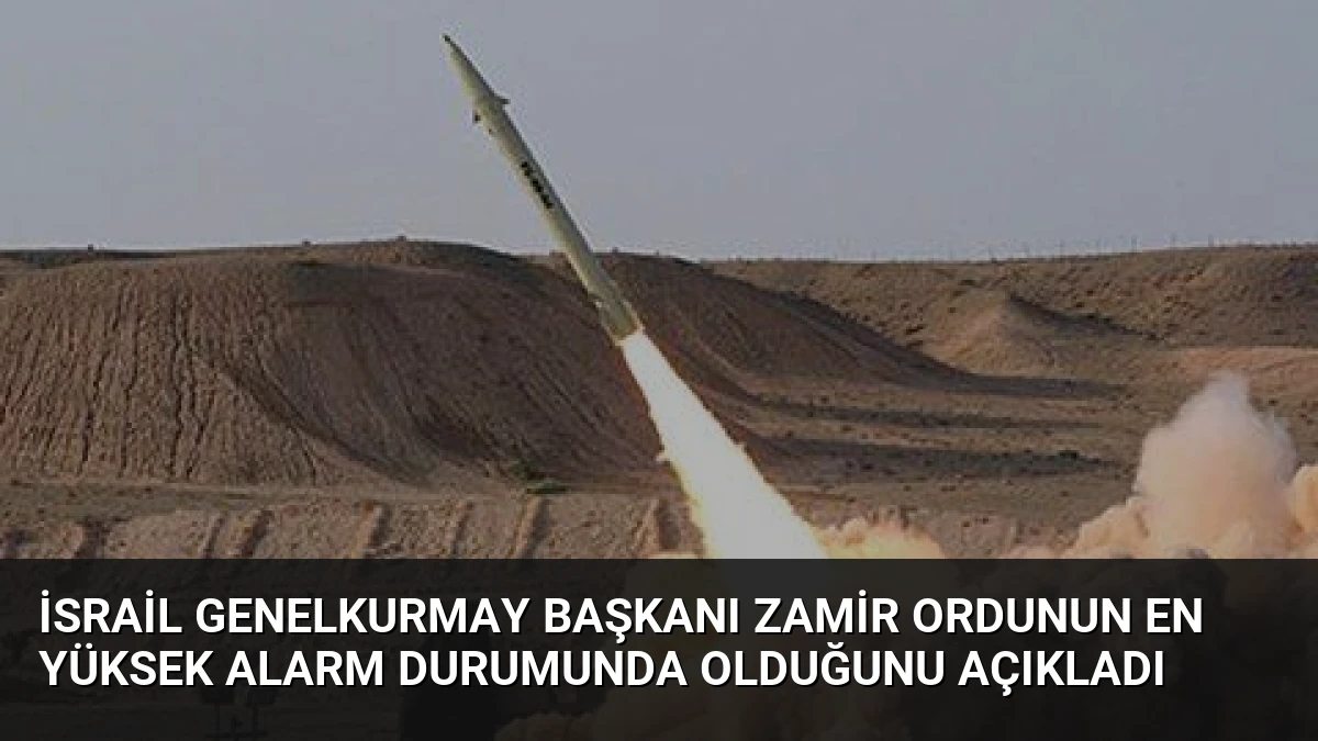 İsrail Genelkurmay Başkanı Zamir Ordunun En Yüksek Alarm Durumunda Olduğunu Açıkladı