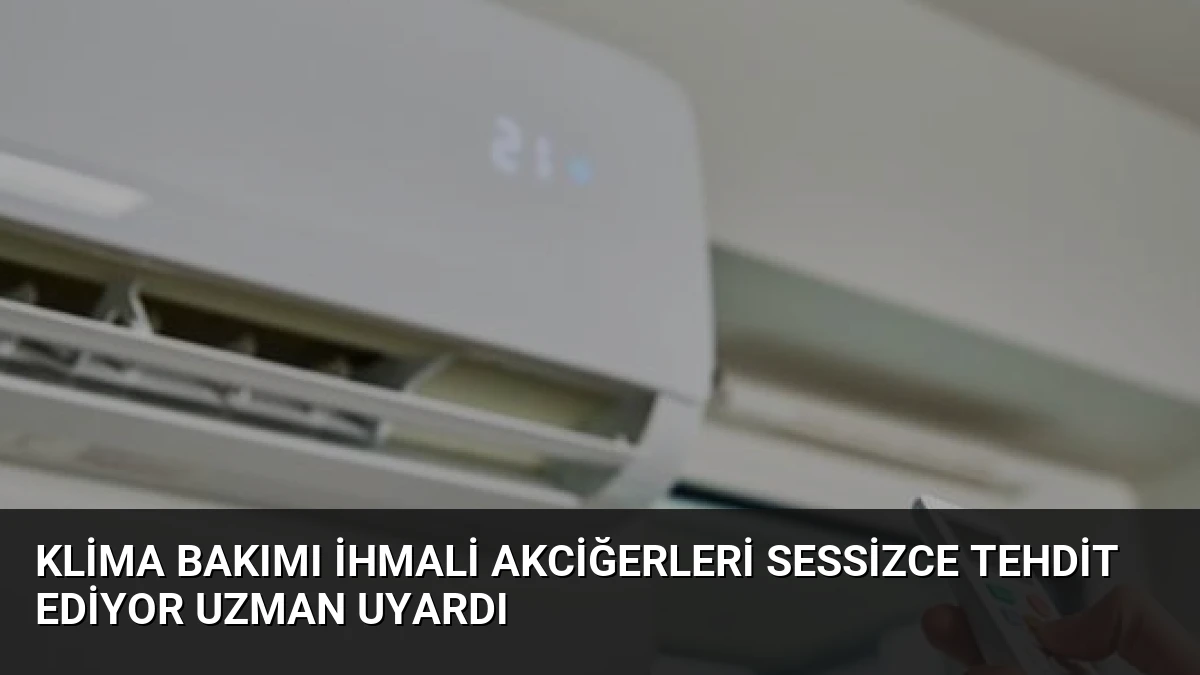 Klima Bakımı İhmali Akciğerleri Sessizce Tehdit Ediyor Uzman Uyardı